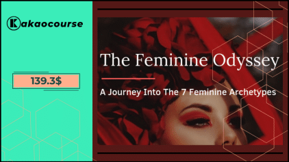 The Feminine Odyssey - All 7 Feminine Archetype Courses by Women Love Power Free Download